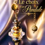 Le Choix d'un Pendule
